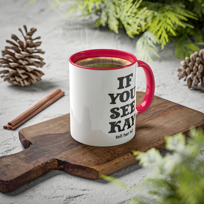 If You See Kay Mug Sarcastic Quote Humorous Coffee Mug Gift For Office Or Mom Joke Gift Best Friend Gift
