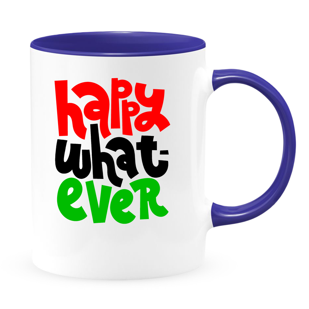 Happy What Ever White Coffee Mug With Colored Inside & Handle - Mug Project | Funny Coffee Mugs, Unique Wine Tumblers & Gifts