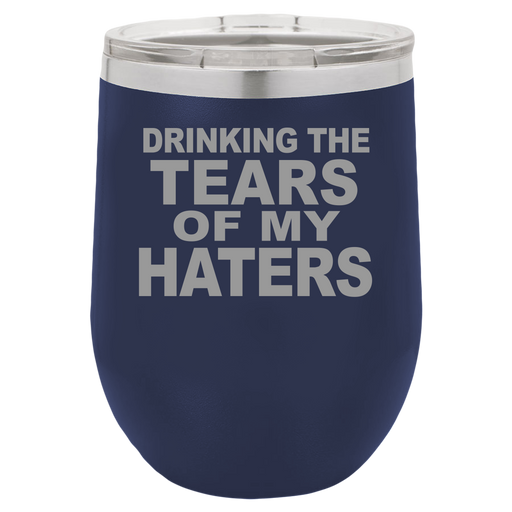 Tears Of My Haters - Wine Laser Etched Tumbler - Mug Project | Funny Coffee Mugs, Unique Wine Tumblers & Gifts