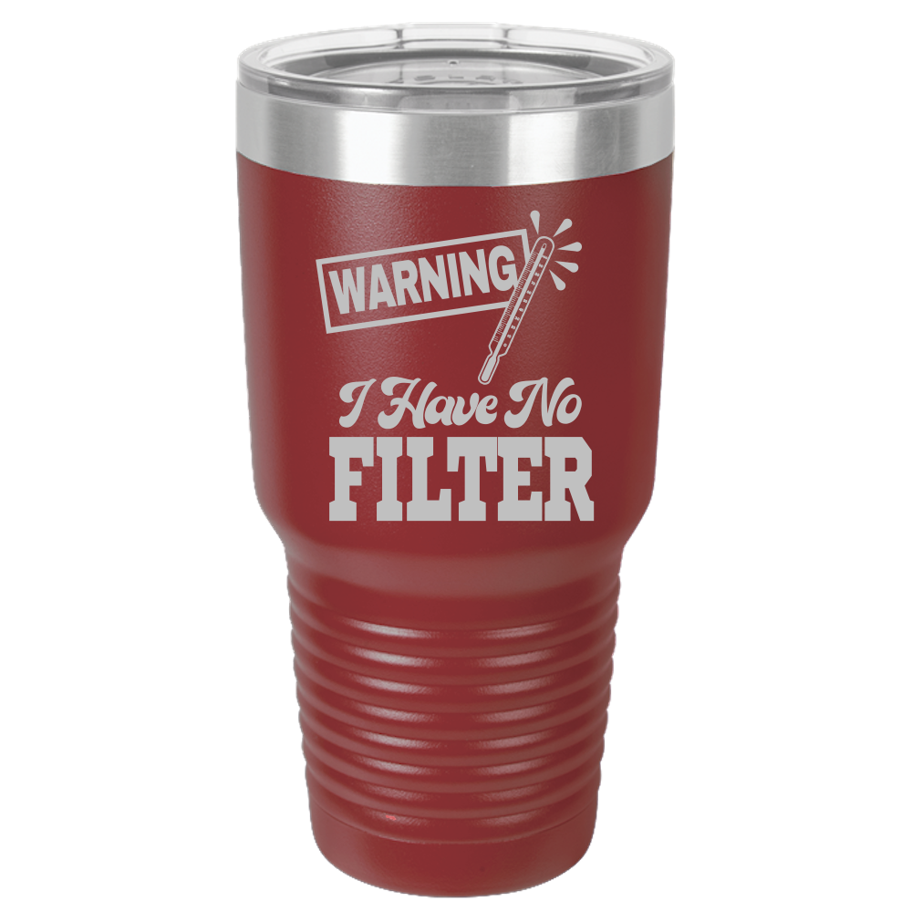 Tumbler with Lid, Stainless Steel Tumbler, Thermal Tumbler, Stainless Steel Cups, Insulated Tumbler, I Have No Filter - 30oz Laser Etched Tumbler| - Mug Project