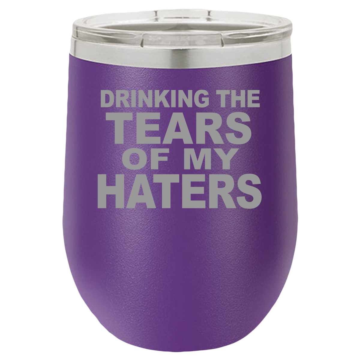 Tears Of My Haters - Wine Laser Etched Tumbler - Mug Project | Funny Coffee Mugs, Unique Wine Tumblers & Gifts