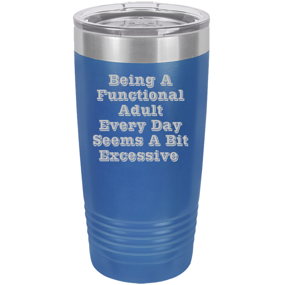 A Functional Adult - 20oz Laser Etched Tumbler - Mug Project