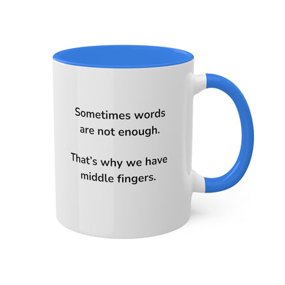 Sometimes words are not enough Colorful Mugs, 11oz