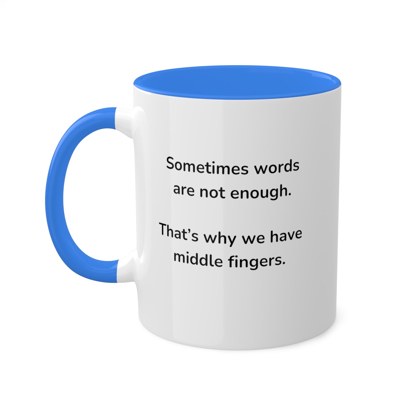 Sometimes words are not enough Colorful Mugs, 11oz