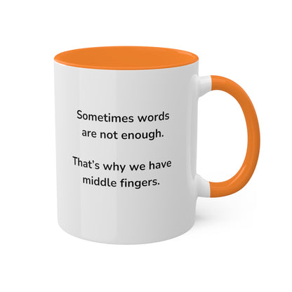 Sometimes words are not enough Colorful Mugs, 11oz