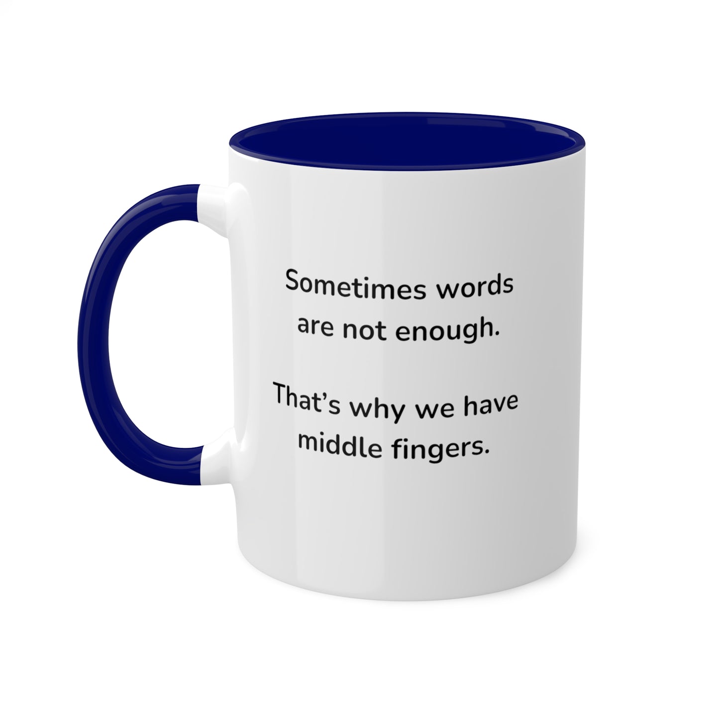 Sometimes words are not enough Colorful Mugs, 11oz