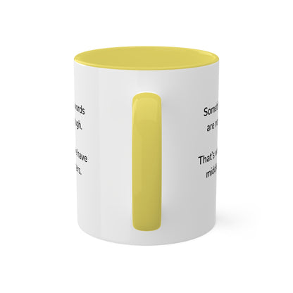 Sometimes words are not enough Colorful Mugs, 11oz