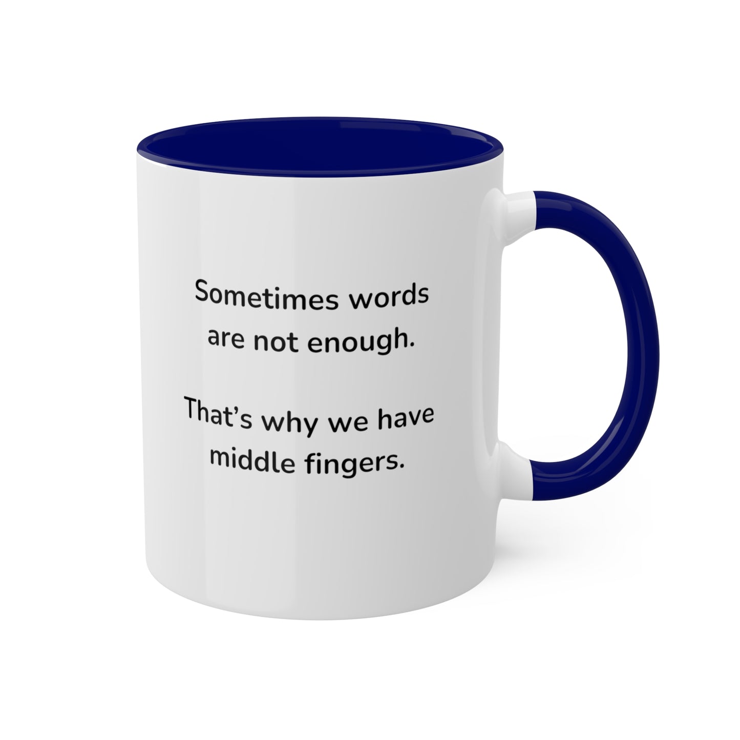 Sometimes words are not enough Colorful Mugs, 11oz