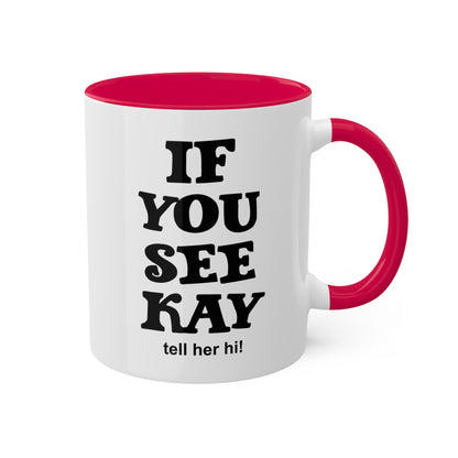 If You See Kay Mug Sarcastic Quote Humorous Coffee Mug Gift For Office Or Mom Joke Gift Best Friend Gift