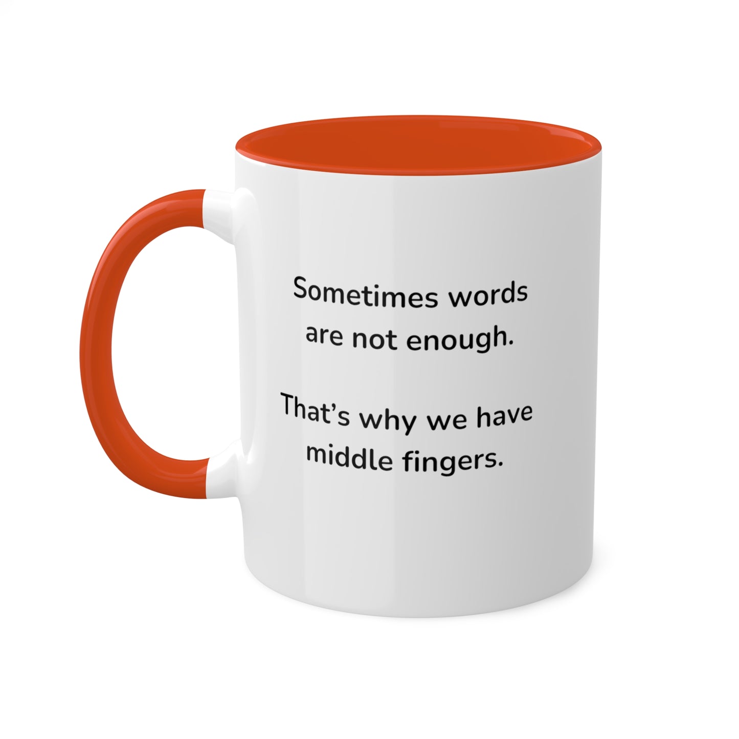 Sometimes words are not enough Colorful Mugs, 11oz