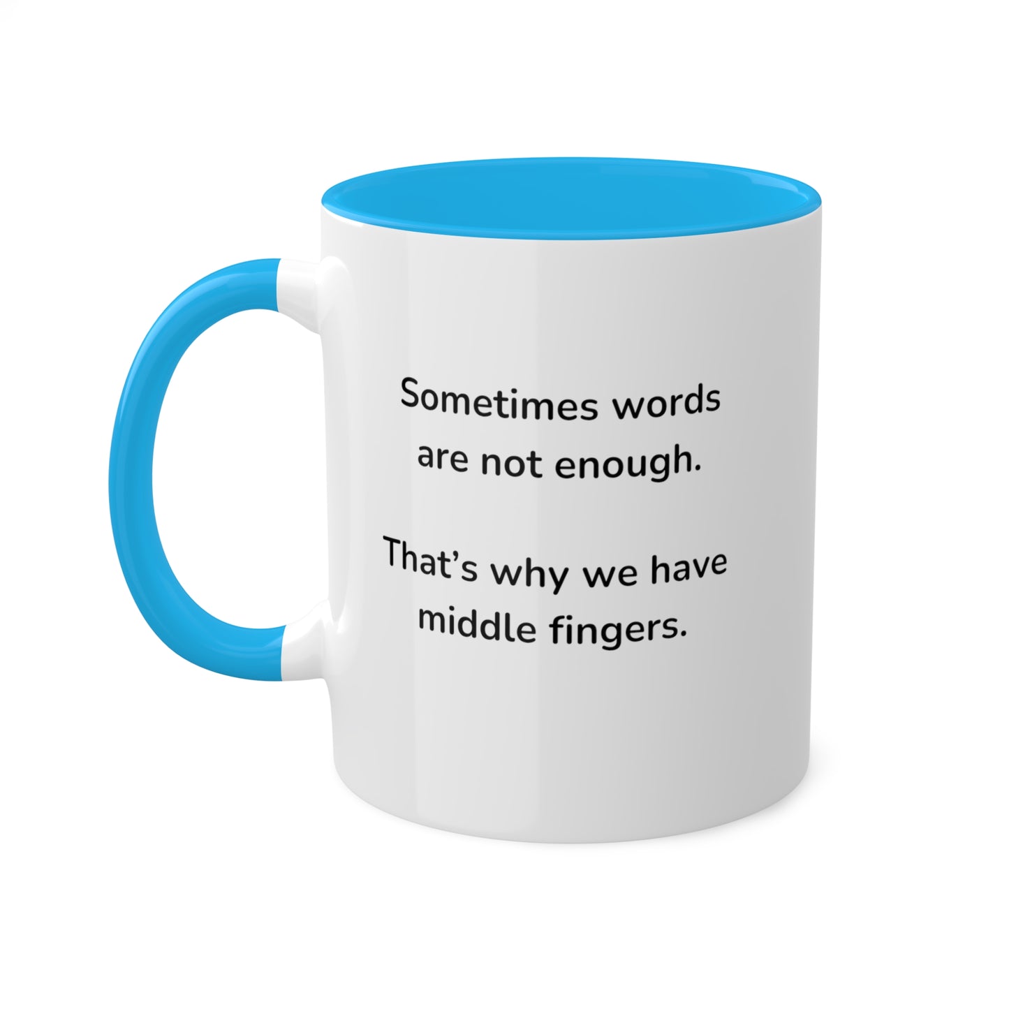 Sometimes words are not enough Colorful Mugs, 11oz