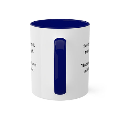 Sometimes words are not enough Colorful Mugs, 11oz