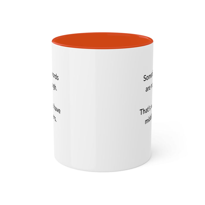 Sometimes words are not enough Colorful Mugs, 11oz