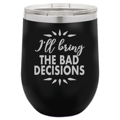 Bad Decisions - Wine Laser Etched Tumbler - Mug Project | Funny Coffee Mugs, Unique Wine Tumblers & Gifts