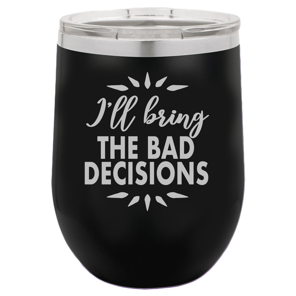 Bad Decisions - Wine Laser Etched Tumbler - Mug Project | Funny Coffee Mugs, Unique Wine Tumblers & Gifts