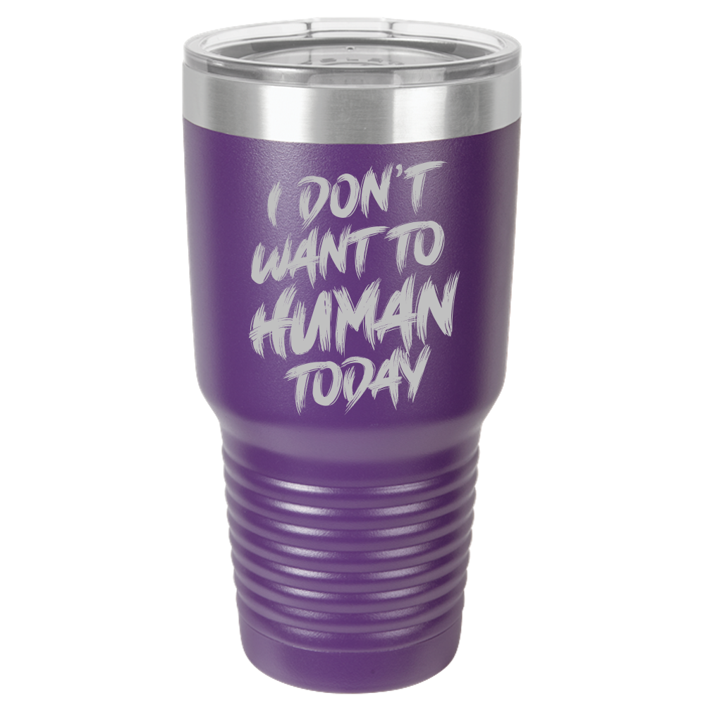 Insulated Tumbler, Insulated Tumbler with Lid, Stainless Steel Tumbler, Thermal Tumbler, Stainless Steel Cups, I Don't Want To Human - Mug Project