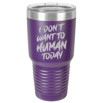 Insulated Tumbler, Insulated Tumbler with Lid, Stainless Steel Tumbler, Thermal Tumbler, Stainless Steel Cups, I Don't Want To Human - Mug Project