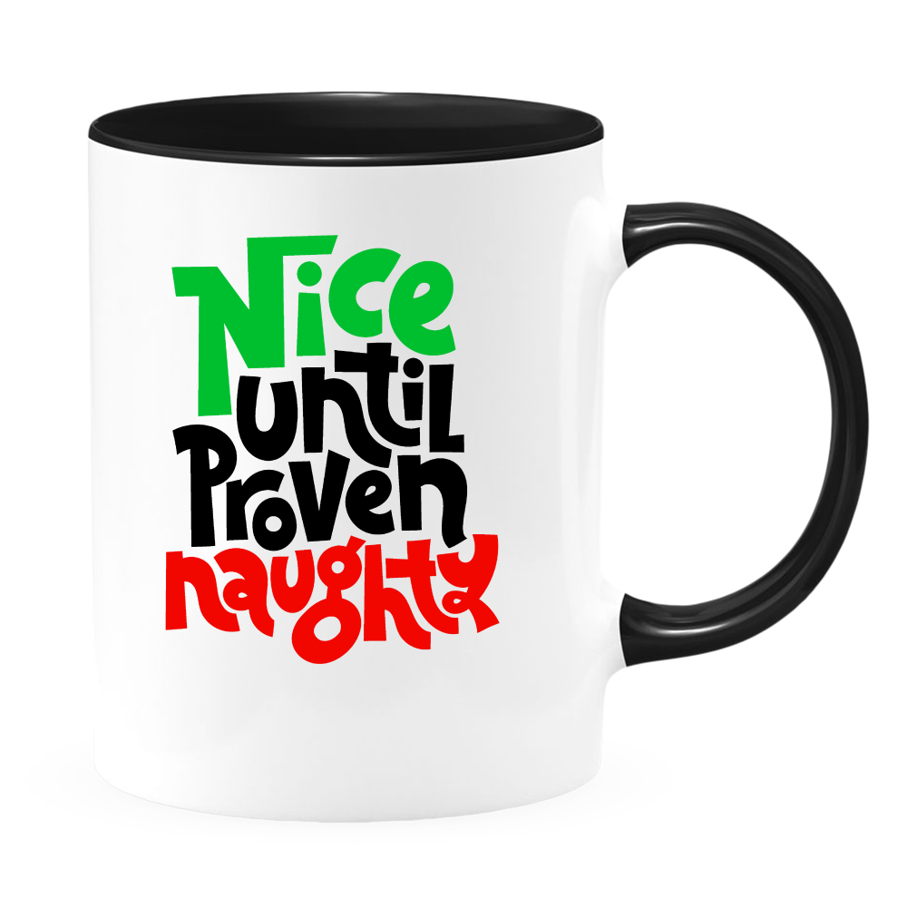 Nice Until Proven Naughty White Coffee Mug With Colored Inside & Handle - Mug Project | Funny Coffee Mugs, Unique Wine Tumblers & Gifts