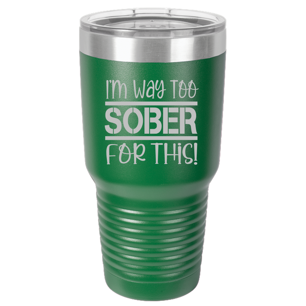 Tumbler with Lid, Stainless Steel Tumbler, Thermal Tumbler, Stainless Steel Cups, Insulated Tumbler, Way Too Sober- 30oz Laser Etched Tumbler - Mug Project