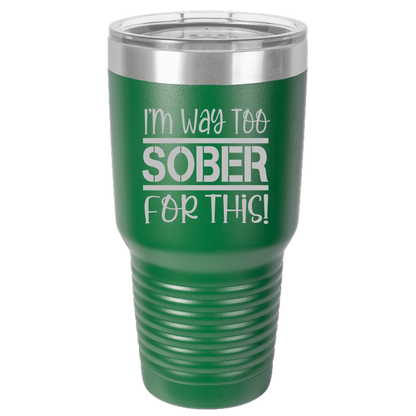 Tumbler with Lid, Stainless Steel Tumbler, Thermal Tumbler, Stainless Steel Cups, Insulated Tumbler, Way Too Sober- 30oz Laser Etched Tumbler - Mug Project