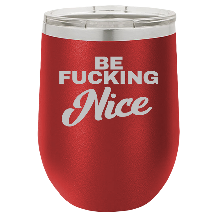 Be Fucking Nice - Wine Laser Etched Tumbler - Mug Project | Funny Coffee Mugs, Unique Wine Tumblers & Gifts