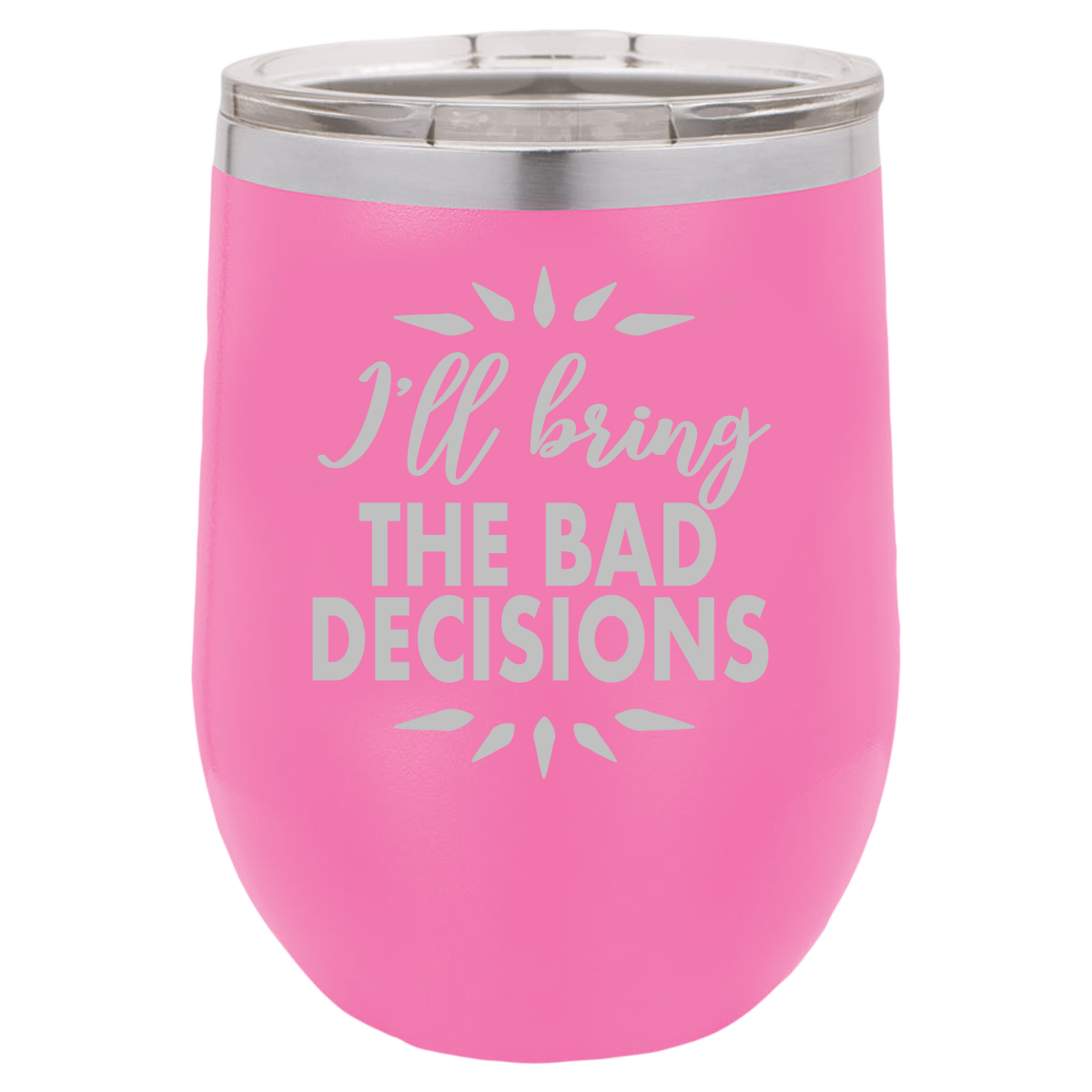 Bad Decisions - Wine Laser Etched Tumbler - Mug Project | Funny Coffee Mugs, Unique Wine Tumblers & Gifts