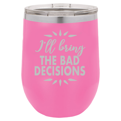 Bad Decisions - Wine Laser Etched Tumbler - Mug Project | Funny Coffee Mugs, Unique Wine Tumblers & Gifts