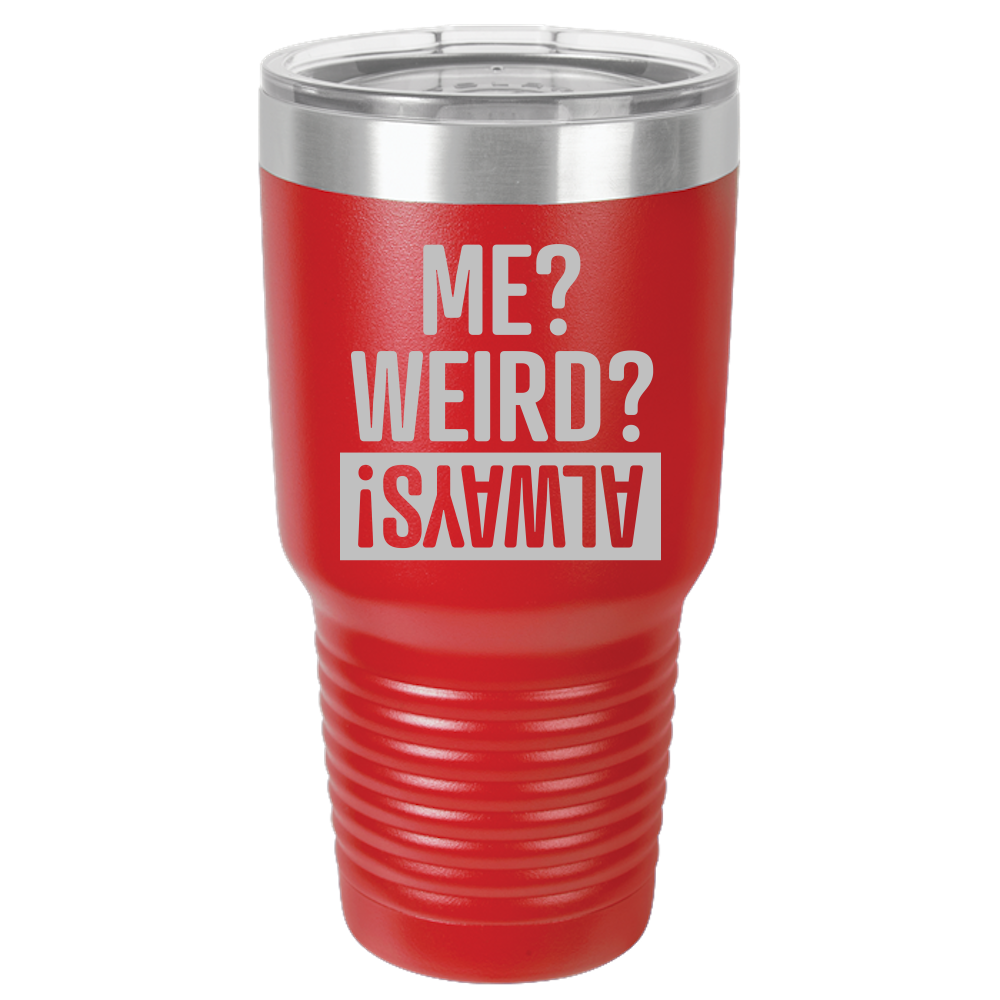 Tumbler with Lid, Stainless Steel Tumbler, Thermal Tumbler, Stainless Steel Cups, Insulated Tumbler, Me Weird Always - 30oz Laser Etched Tumbler - Mug Project