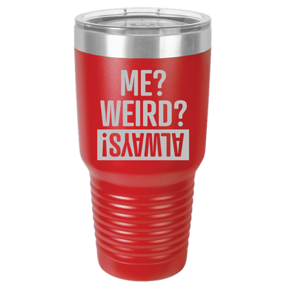 Tumbler with Lid, Stainless Steel Tumbler, Thermal Tumbler, Stainless Steel Cups, Insulated Tumbler, Me Weird Always - 30oz Laser Etched Tumbler - Mug Project