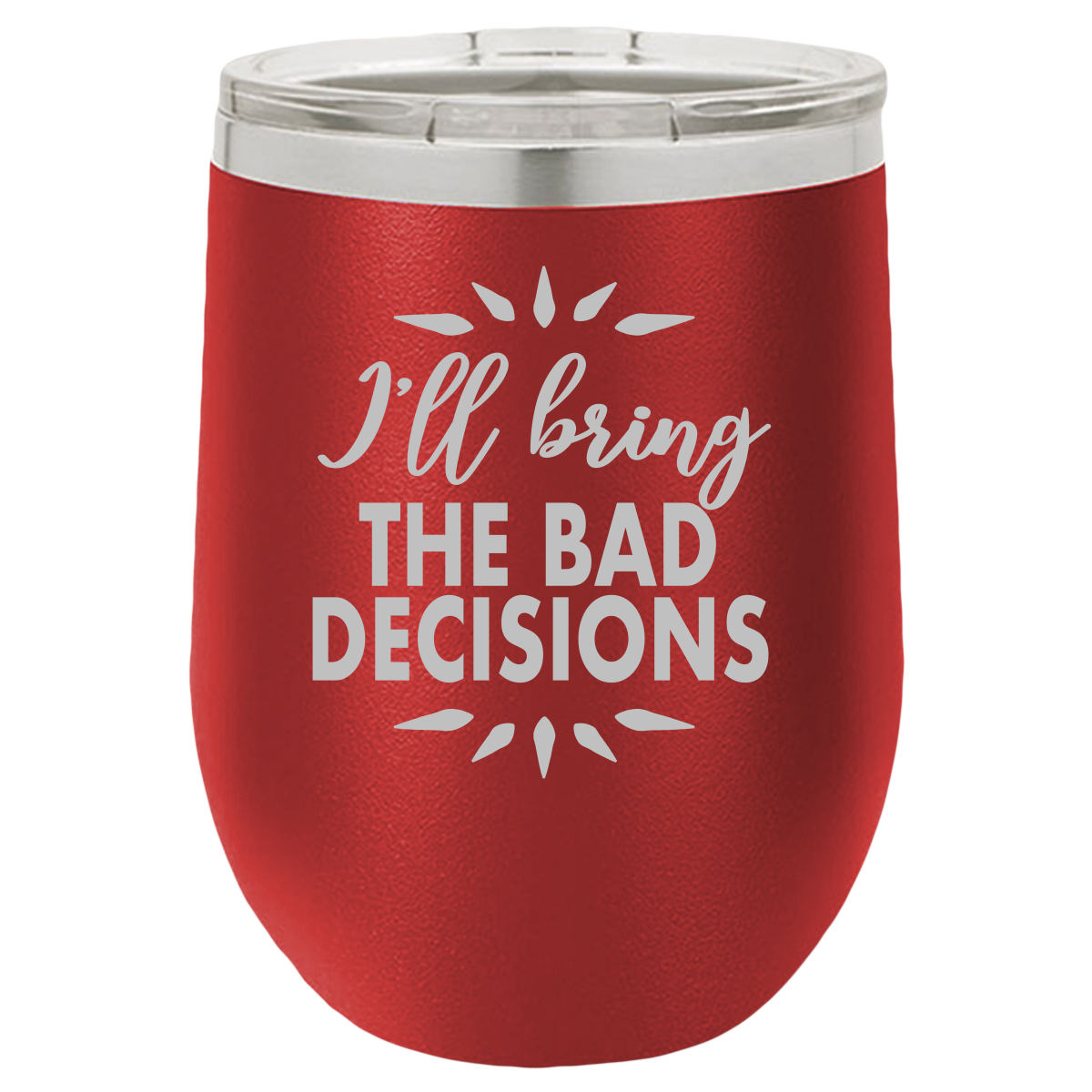 Bad Decisions - Wine Laser Etched Tumbler - Mug Project | Funny Coffee Mugs, Unique Wine Tumblers & Gifts