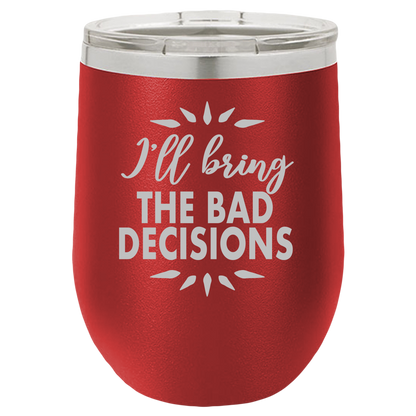 Bad Decisions - Wine Laser Etched Tumbler - Mug Project | Funny Coffee Mugs, Unique Wine Tumblers & Gifts