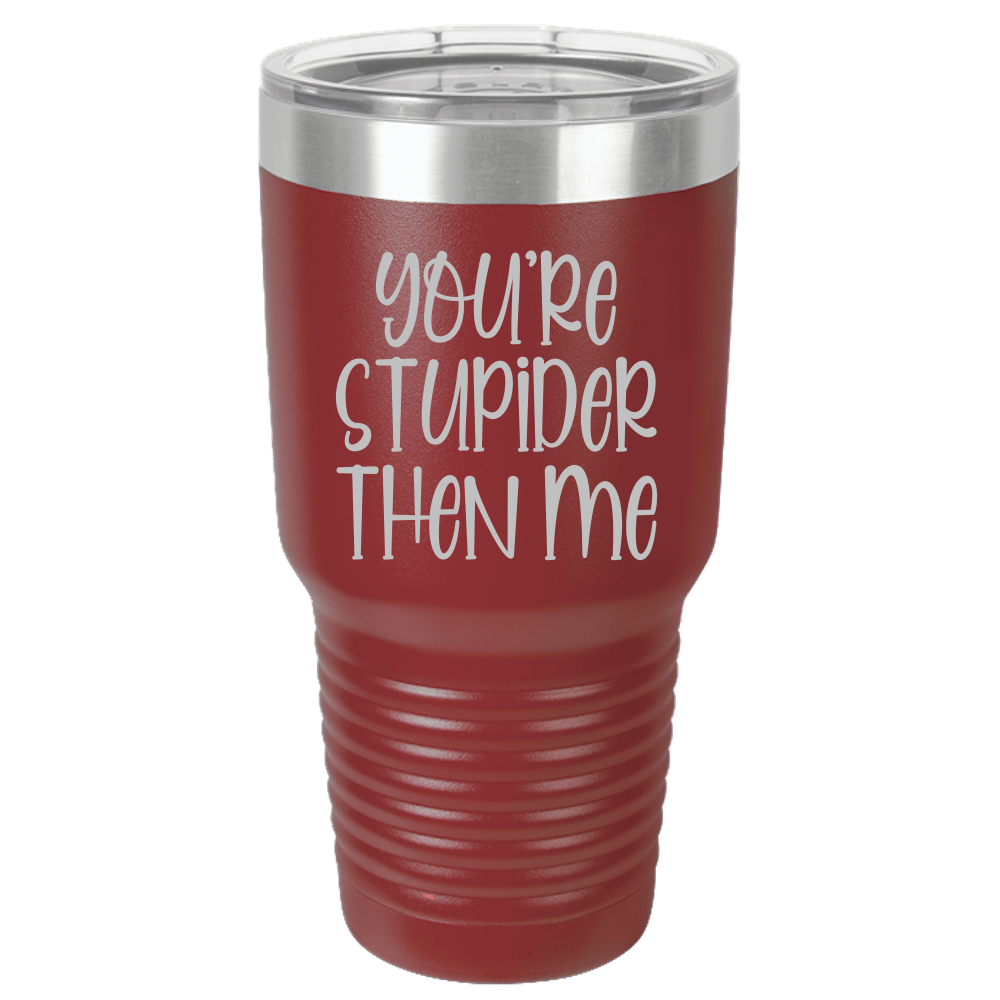 Tumbler with Lid, Stainless Steel Tumbler, Thermal Tumbler, Stainless Steel Cups, Insulated Tumbler, Stupider Than Me- 30oz Laser Etched Tumbler - Mug Project