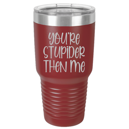 Tumbler with Lid, Stainless Steel Tumbler, Thermal Tumbler, Stainless Steel Cups, Insulated Tumbler, Stupider Than Me- 30oz Laser Etched Tumbler - Mug Project