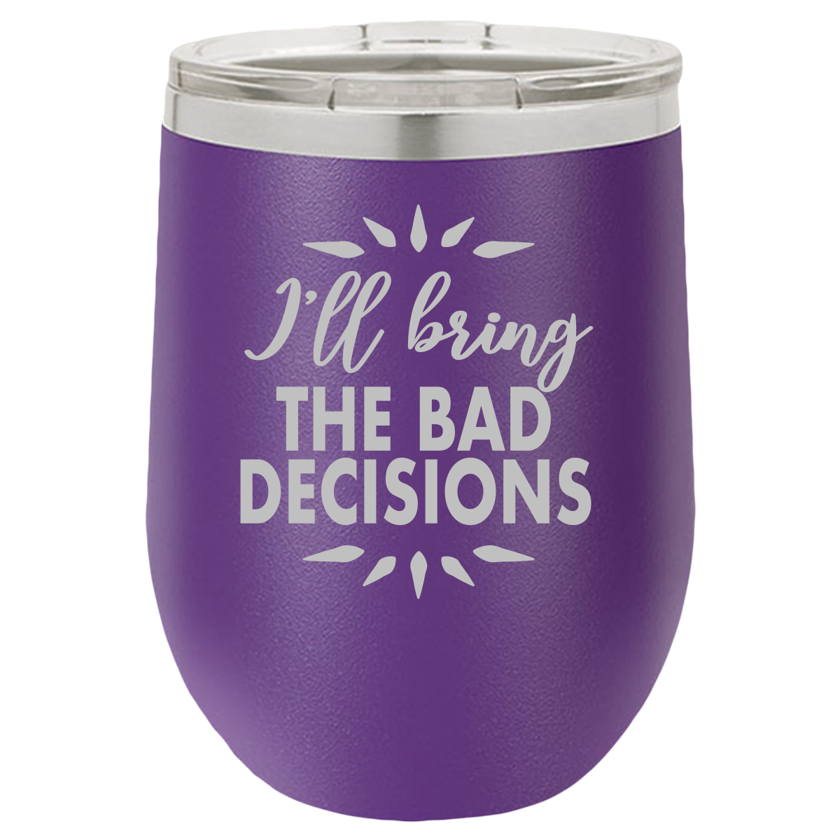 Bad Decisions - Wine Laser Etched Tumbler - Mug Project | Funny Coffee Mugs, Unique Wine Tumblers & Gifts