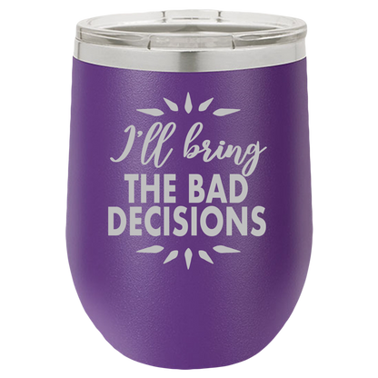 Bad Decisions - Wine Laser Etched Tumbler - Mug Project | Funny Coffee Mugs, Unique Wine Tumblers & Gifts