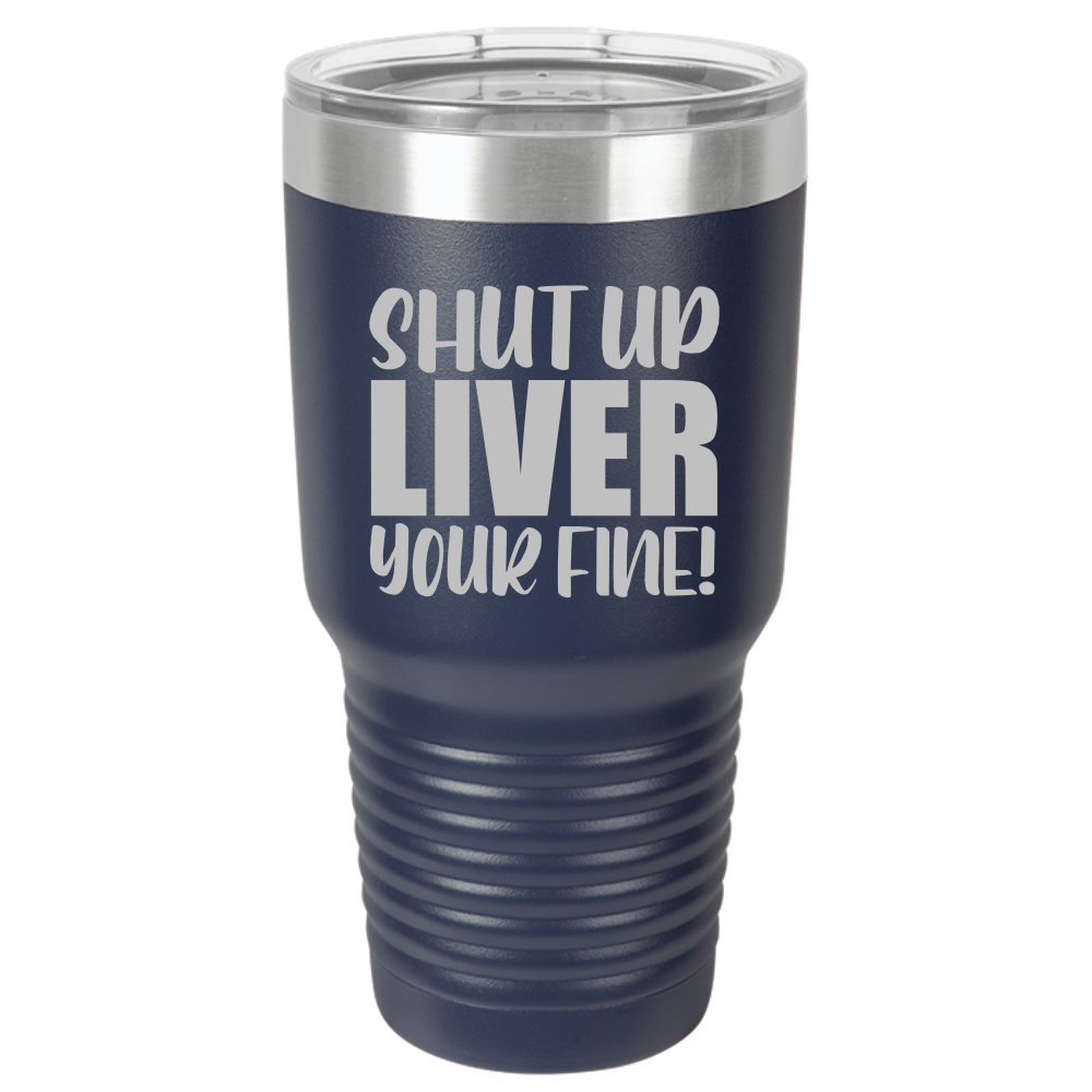 Tumbler with Lid, Stainless Steel Tumbler, Thermal Tumbler, Stainless Steel Cups, Insulated Tumbler, Shut Up Liver - 30oz Laser Etched Tumbler - Mug Project