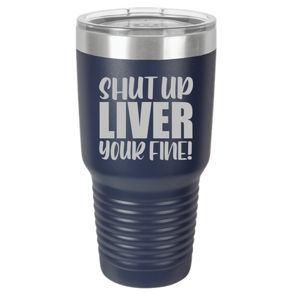 Tumbler with Lid, Stainless Steel Tumbler, Thermal Tumbler, Stainless Steel Cups, Insulated Tumbler, Shut Up Liver - 30oz Laser Etched Tumbler - Mug Project