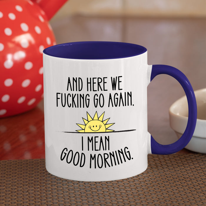 Here We Go Again  Coffee Mug, White with Colored Inside and Handle - Mug Project | Funny Coffee Mugs, Unique Wine Tumblers & Gifts