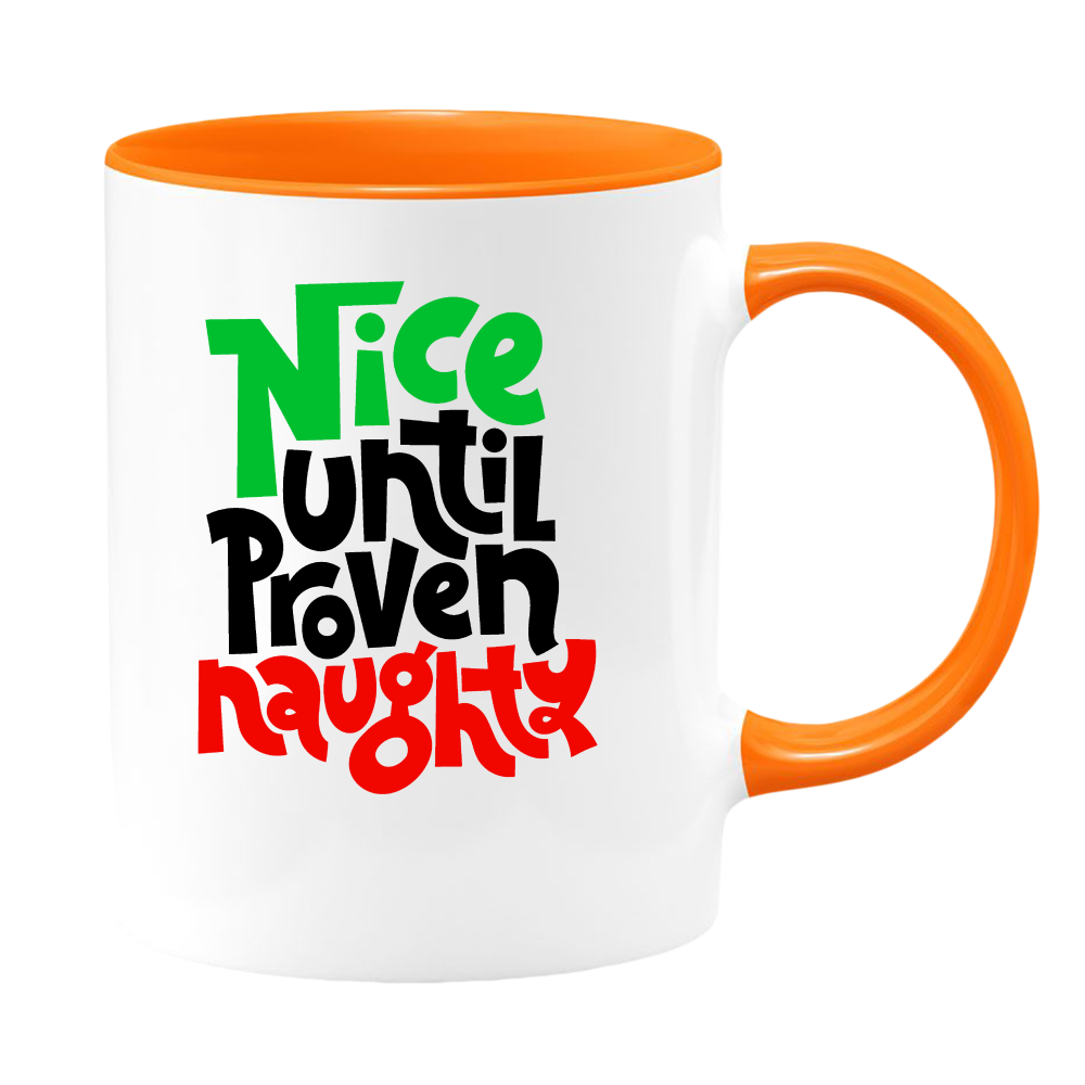 Nice Until Proven Naughty White Coffee Mug With Colored Inside & Handle - Mug Project | Funny Coffee Mugs, Unique Wine Tumblers & Gifts