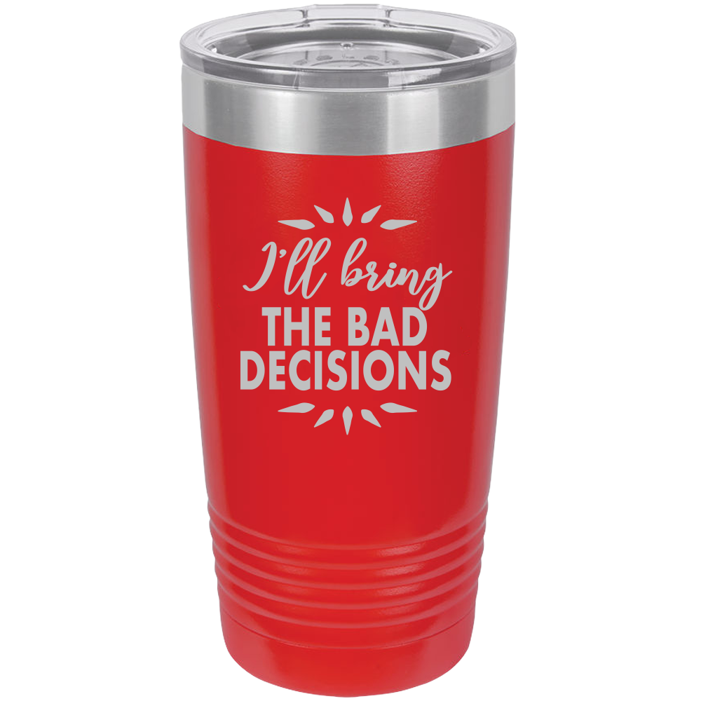 I'll bring the bad decisions Insulated Tumbler, Insulated Tumbler with Lid, Stainless Steel Tumbler, Thermal Tumbler, Stainless Steel Cups - Mug Project