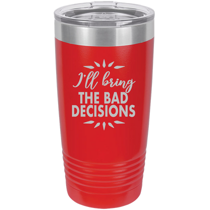 I'll bring the bad decisions Insulated Tumbler, Insulated Tumbler with Lid, Stainless Steel Tumbler, Thermal Tumbler, Stainless Steel Cups - Mug Project