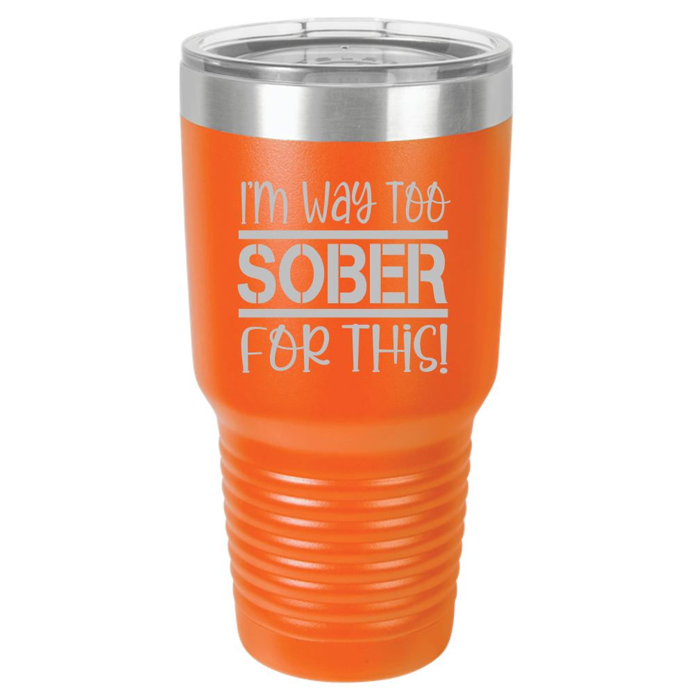 Tumbler with Lid, Stainless Steel Tumbler, Thermal Tumbler, Stainless Steel Cups, Insulated Tumbler, Way Too Sober- 30oz Laser Etched Tumbler - Mug Project