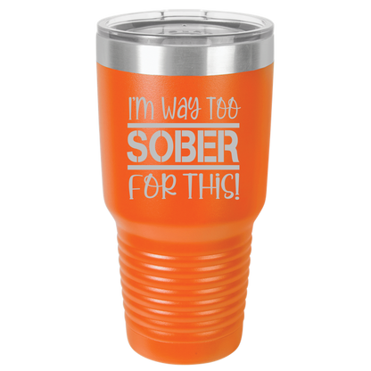 Tumbler with Lid, Stainless Steel Tumbler, Thermal Tumbler, Stainless Steel Cups, Insulated Tumbler, Way Too Sober- 30oz Laser Etched Tumbler - Mug Project