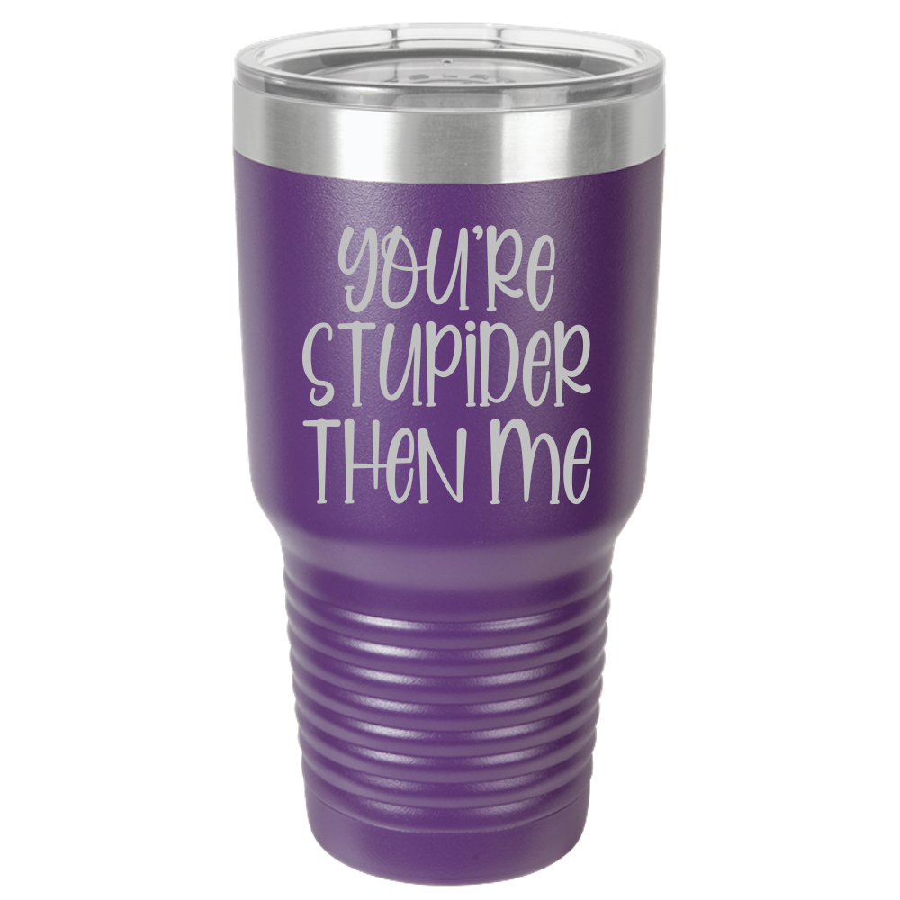 Tumbler with Lid, Stainless Steel Tumbler, Thermal Tumbler, Stainless Steel Cups, Insulated Tumbler, Stupider Than Me- 30oz Laser Etched Tumbler - Mug Project