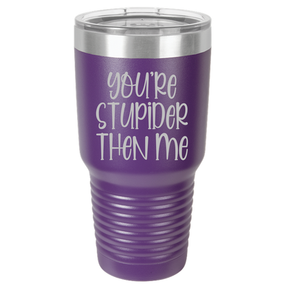 Tumbler with Lid, Stainless Steel Tumbler, Thermal Tumbler, Stainless Steel Cups, Insulated Tumbler, Stupider Than Me- 30oz Laser Etched Tumbler - Mug Project