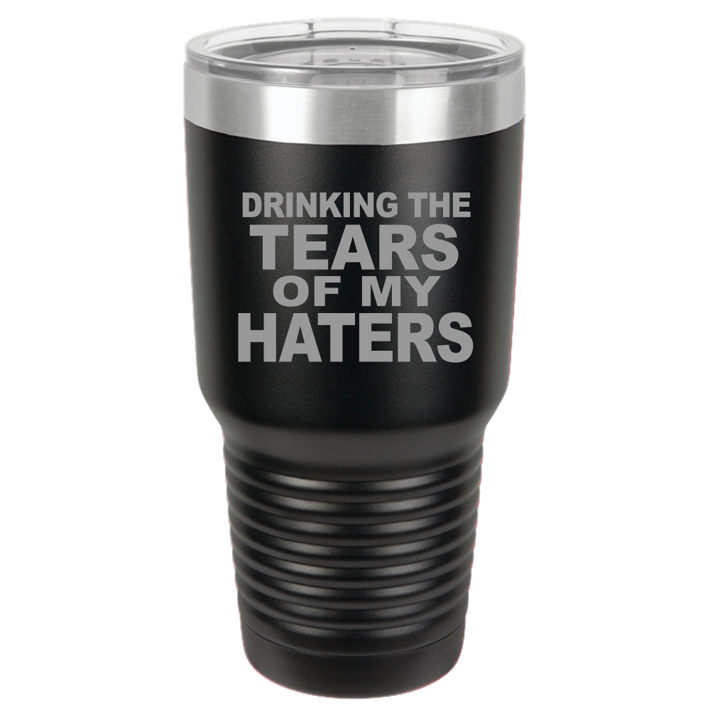 Tumbler with Lid, Stainless Steel Tumbler, Thermal Tumbler, Stainless Steel Cups, Insulated Tumbler, Tears of My Haters - 30oz Laser Etched Tumbler| - Mug Project