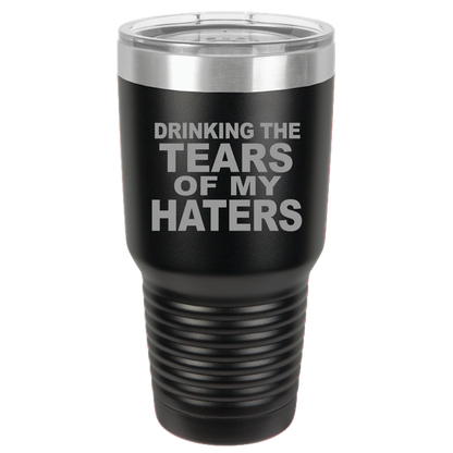 Tumbler with Lid, Stainless Steel Tumbler, Thermal Tumbler, Stainless Steel Cups, Insulated Tumbler, Tears of My Haters - 30oz Laser Etched Tumbler| - Mug Project