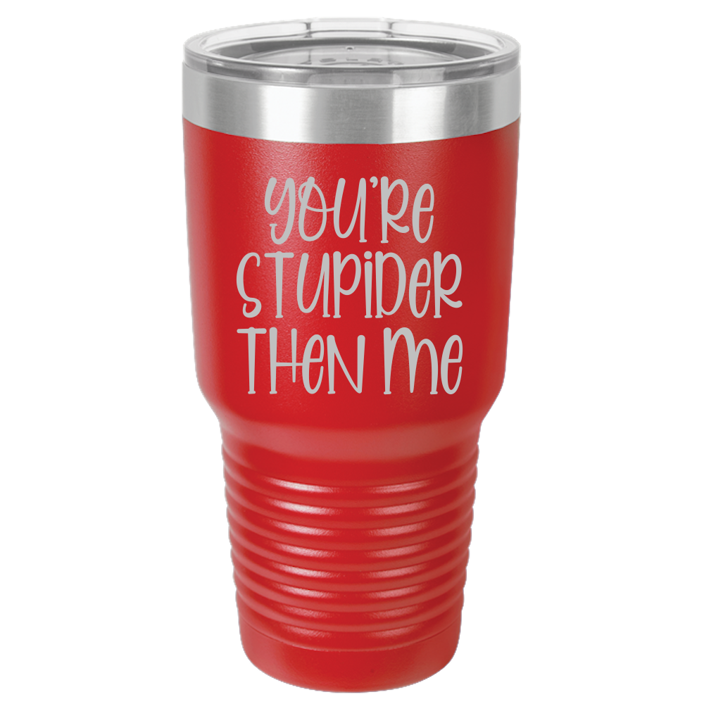 Tumbler with Lid, Stainless Steel Tumbler, Thermal Tumbler, Stainless Steel Cups, Insulated Tumbler, Stupider Than Me- 30oz Laser Etched Tumbler - Mug Project