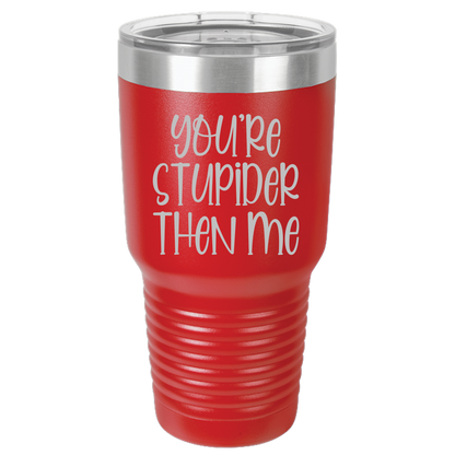 Tumbler with Lid, Stainless Steel Tumbler, Thermal Tumbler, Stainless Steel Cups, Insulated Tumbler, Stupider Than Me- 30oz Laser Etched Tumbler - Mug Project