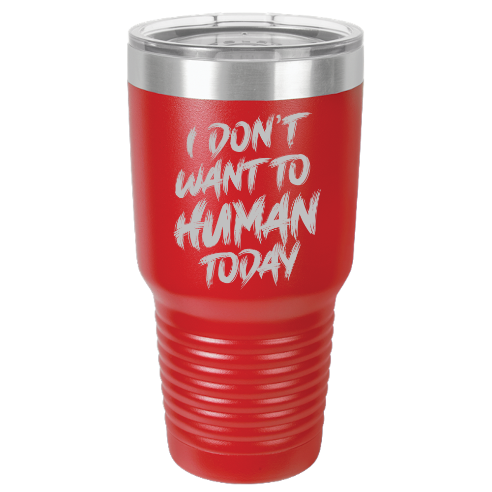 Insulated Tumbler, Insulated Tumbler with Lid, Stainless Steel Tumbler, Thermal Tumbler, Stainless Steel Cups, I Don't Want To Human - Mug Project